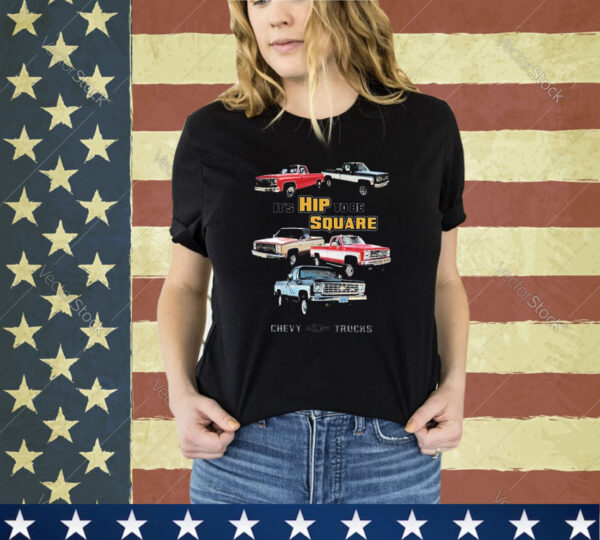 Official Chevrolet Classic Pickup Truck It’s Hip To Be Square Chevy Trucks shirt