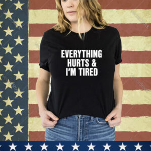 Official Everything Hurts And I’m Tired Shirt