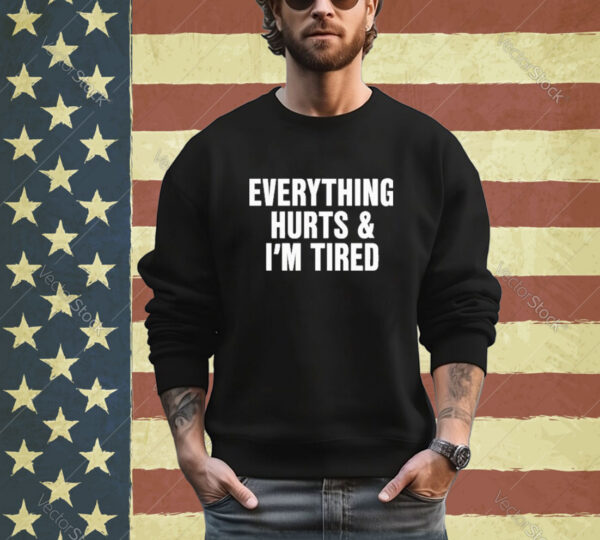 Official Everything Hurts And I’m Tired Shirt