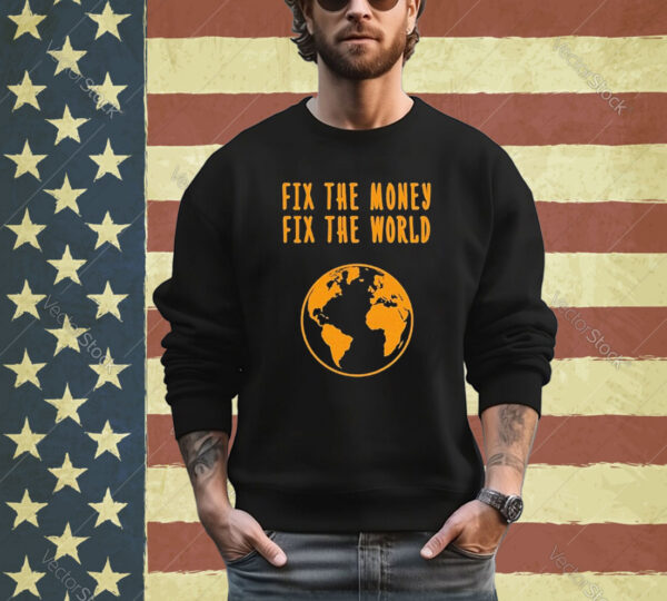 Official Fix The Money Fix The World Shirt