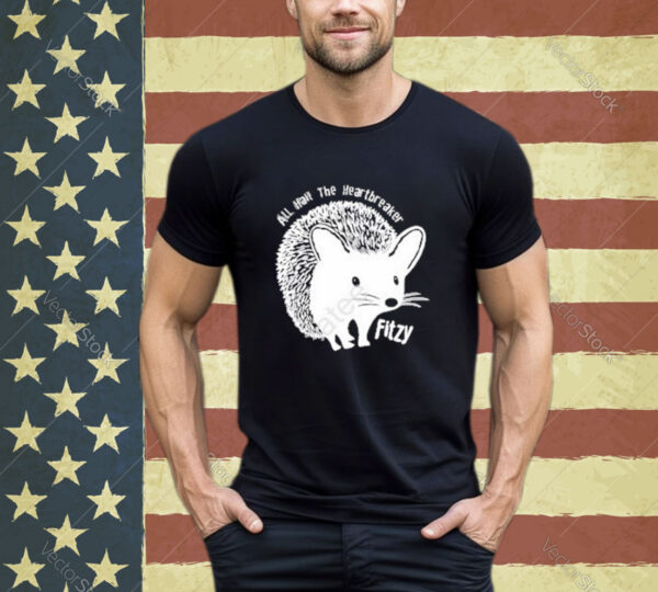 Official Hedgehog All Hail The Heartbreaker Fitzy Shirt