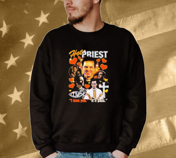 Official Hot Priest I Love You It’ll Pass Tee Shirt