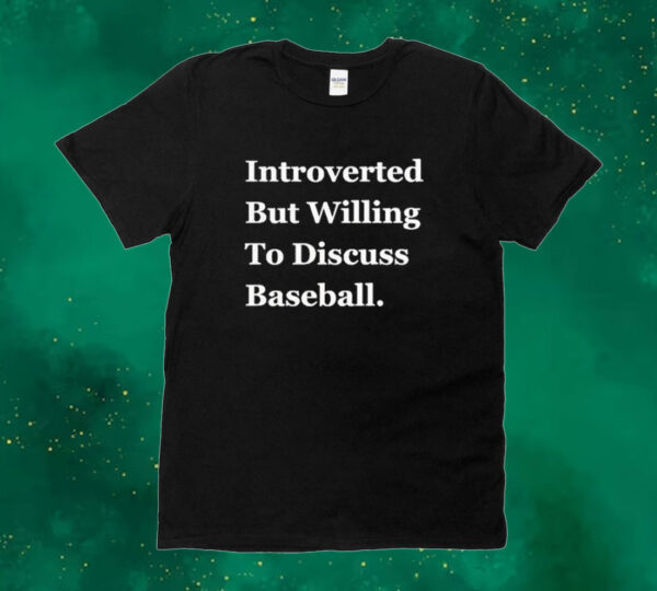 Official Introverted But Willing To Discuss Baseball 2024 Tee shirt