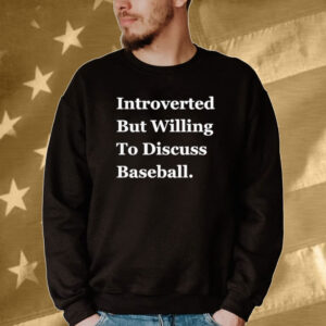 Official Introverted But Willing To Discuss Baseball 2024 Tee shirt