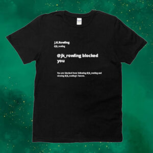 Official Jk Rowling Blocked You You Are Blocked From Following Jk Tee Shirt