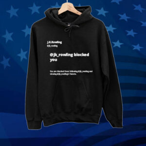 Official Jk Rowling Blocked You You Are Blocked From Following Jk Tee Shirt