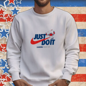 Official Just Do It Cooking With Sole Tee shirt