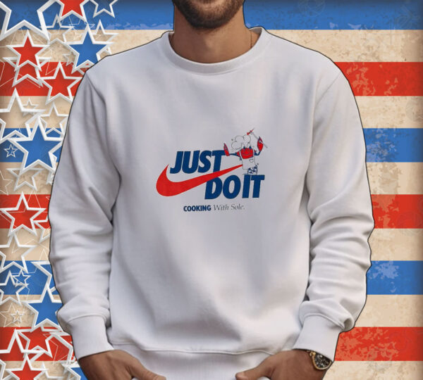 Official Just Do It Cooking With Sole Tee shirt