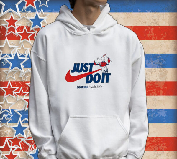 Official Just Do It Cooking With Sole Tee shirt