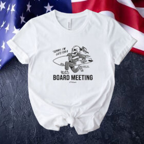 Official Kookslams Sorry I’m Late For A Board Meeting Tee Shirt