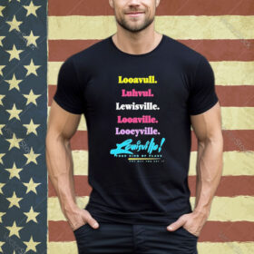 Official Looavull Luhvul Lewisville Looaville Looeyville Louisville Your Kind Of Place Any Way You Say It Shirt