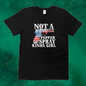 Official Made In America Not A Pepper Spray Kinda Girl Tee Shirt