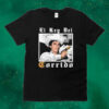 Official Matthew Welty Wearing El Rey Del Corrido Tee Shirt