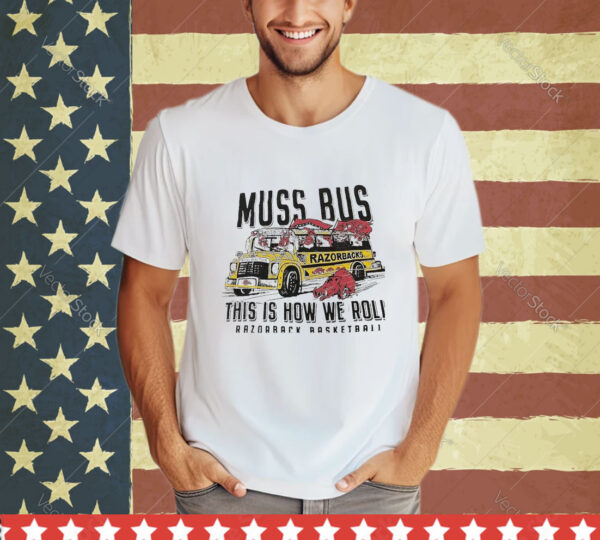 Official Muss Bus Razorbacks This Is How We Roll Razorback Basketball shirt