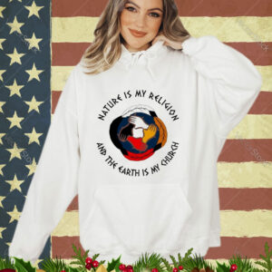 Official Nature Is My Religion And The Earth Is My Church America Native shirt