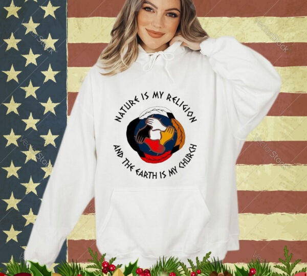 Official Nature Is My Religion And The Earth Is My Church America Native shirt