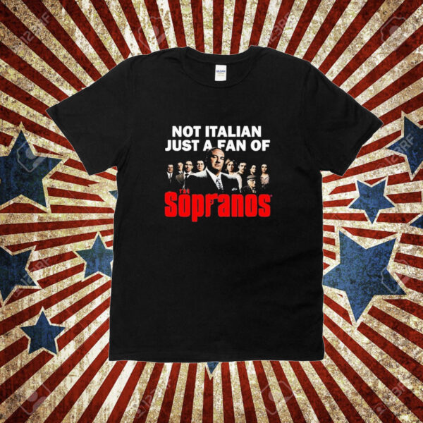 Official Not Italian Just A Fan Of The Sopranos Tee Shirt
