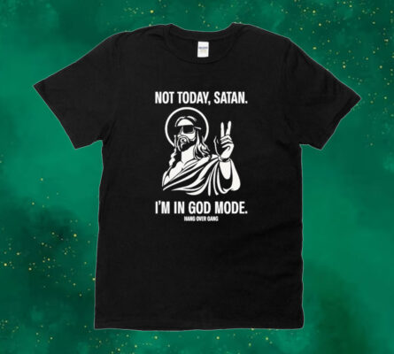 Official Not Today Satan I’m In God Mode Tee Shirt
