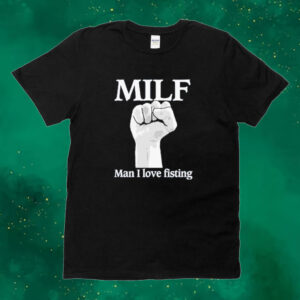 Official Official Milf Man I Love Fisting Strong Hands 2024 Tee shirt