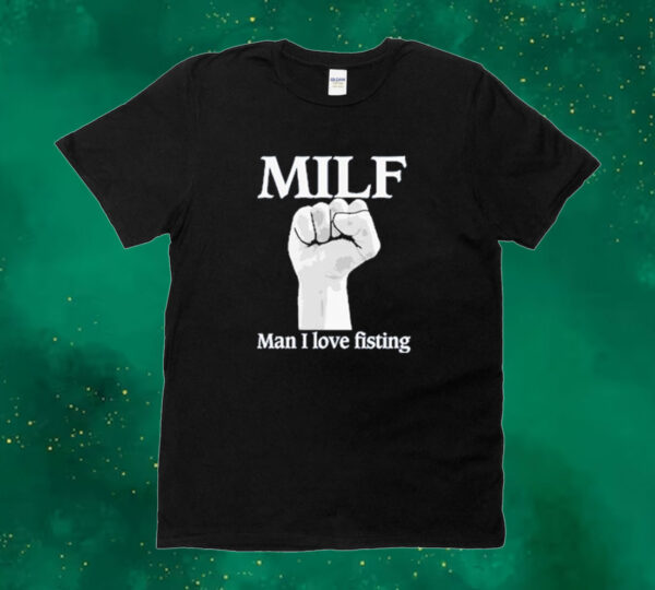 Official Official Milf Man I Love Fisting Strong Hands 2024 Tee shirt