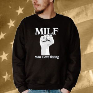 Official Official Milf Man I Love Fisting Strong Hands 2024 Tee shirt