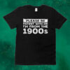 Official Please Be Patient With Me I’m From The 1900s Tee shirt