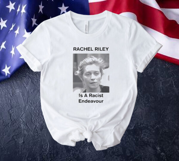 Official Rachel Riley Is A Racist Endeavour Tee Shirt