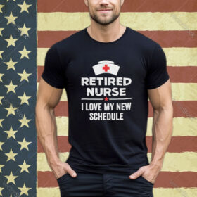 Official Retired Nurse I Love My New Schedule shirt