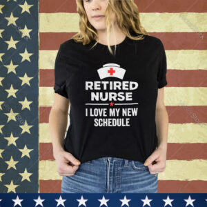 Official Retired Nurse I Love My New Schedule shirt