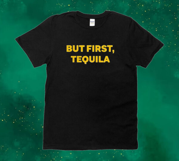 Official Sammy Hagar Wearing But First Tequila Tee Shirt