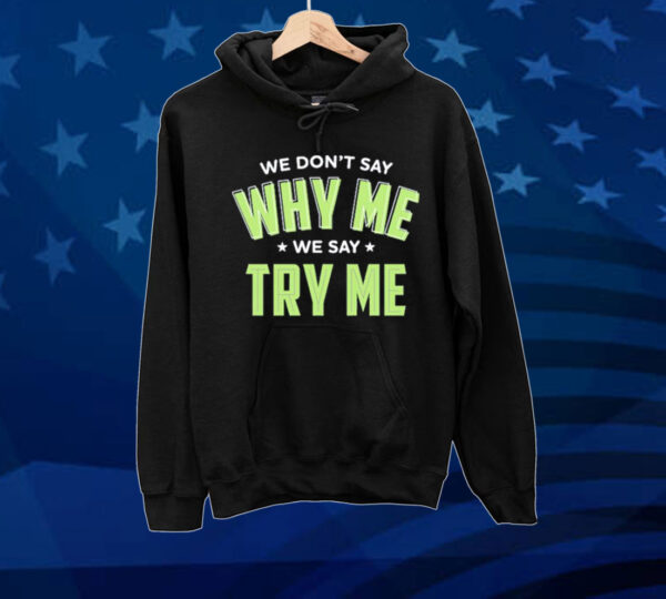 Official Se Don’t Say Why Me We Say Try Me Tee shirt