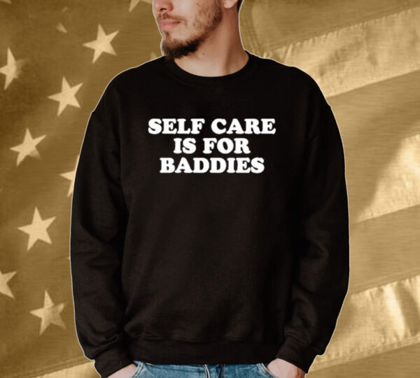 Official Self Care Is For Baddies Tee Shirt