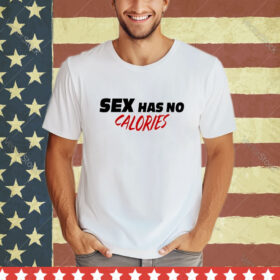 Official Sex Has No Calories Shirt