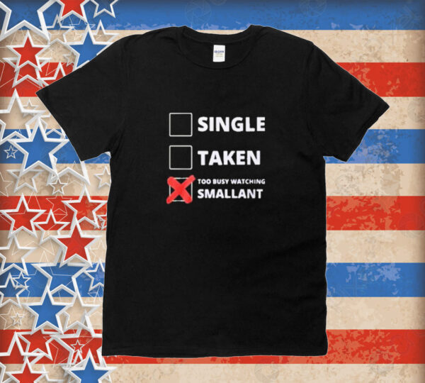 Official Single Taken Too Busy Watching Smallant Tee Shirt