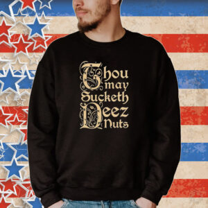 Official Spencer Thou May Sucketh Deez Nuts Tee Shirt