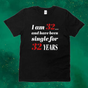 Official Subodh Garg I Am 32 And Have Been Single For 32 Years Tee Shirt