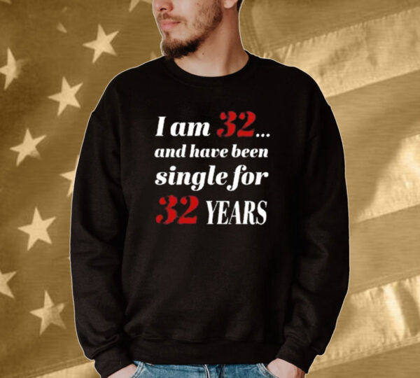 Official Subodh Garg I Am 32 And Have Been Single For 32 Years Tee Shirt
