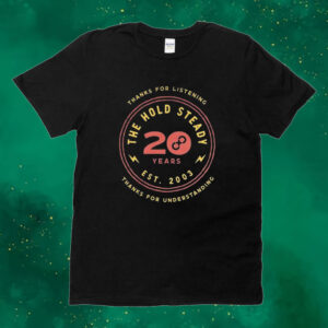 Official Thanks For Listening Thank For Understanding The Hold Steady 20th Anniversary Tee Shirt