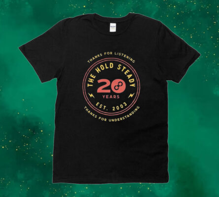 Official Thanks For Listening Thank For Understanding The Hold Steady 20th Anniversary Tee Shirt