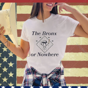 Official The Bronx Or Nowhere Ny Shirt