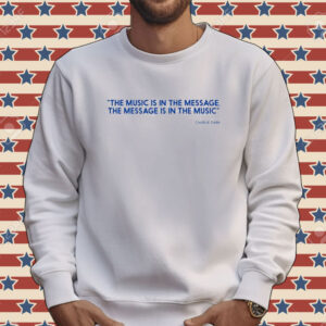 Official The Music Is In The Message The Message Is In The Music Charlie Dark Tee shirt