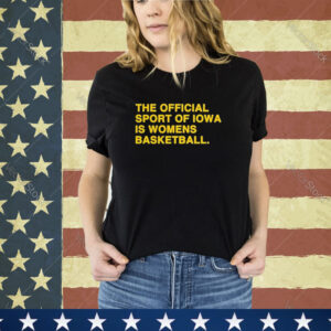 Official The Officil Sport Of Iowa Is Womens Basketball Shirt