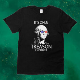 Official The Redheaded Libertarian It’s Only Treason If You Lose Tee Shirt