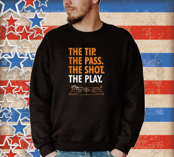 Official The Tip The Pass The Shot The Play Tee Shirt