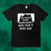 Official The World Needs Transsexuals More Than It Needs God Tee Shirt