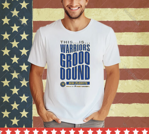 Official This Is Warriors Grooooound 2024 Playoffs Powered By Kaiser Permanente shirt