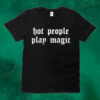 Official Tori Of The Vast Hot People Play Magic Tee Shirt