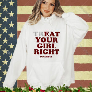 Official Treat Your Girl Right Dimepiece 2024 shirt