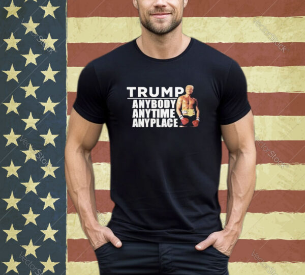 Official Trump Anybody Anytime Anyplace Shirt