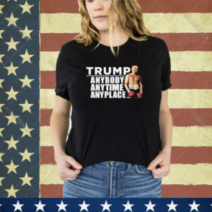 Official Trump Anybody Anytime Anyplace Shirt